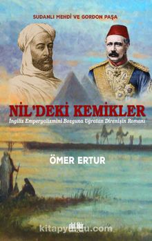 Nil’deki Kemikler & İngiliz Emperyalizmini Bozguna Uğratan Direnişin Romanı kitap kapağı