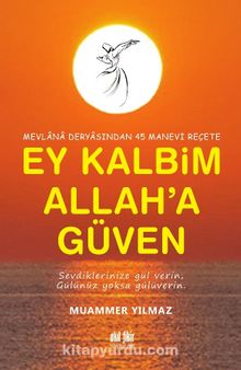 Ey Kalbim Allah’a Güven & Mevlana Deryasından 45 Manevi Reçete kitap kapağı