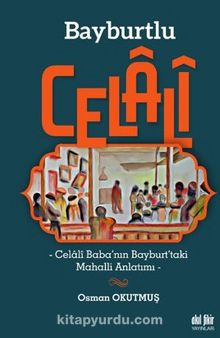 Bayburtlu Celali / Celali Baba’nın Bayburt’taki Mahalli Anlatımı kitap kapağı