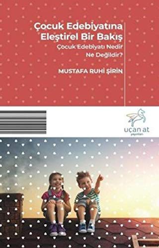 Çocuk Edebiyatına Eleştirel Bir Bakış & Çocuk Edebiyatı Nedir Ne Değildir? kitap kapağı
