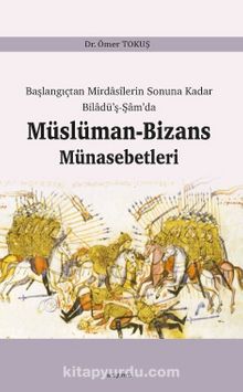 Başlangıçtan Mirdasilerin Sonuna Kadar Biladü'ş-Şam'da Müslüman-Bizans Münasebetleri kitap kapağı