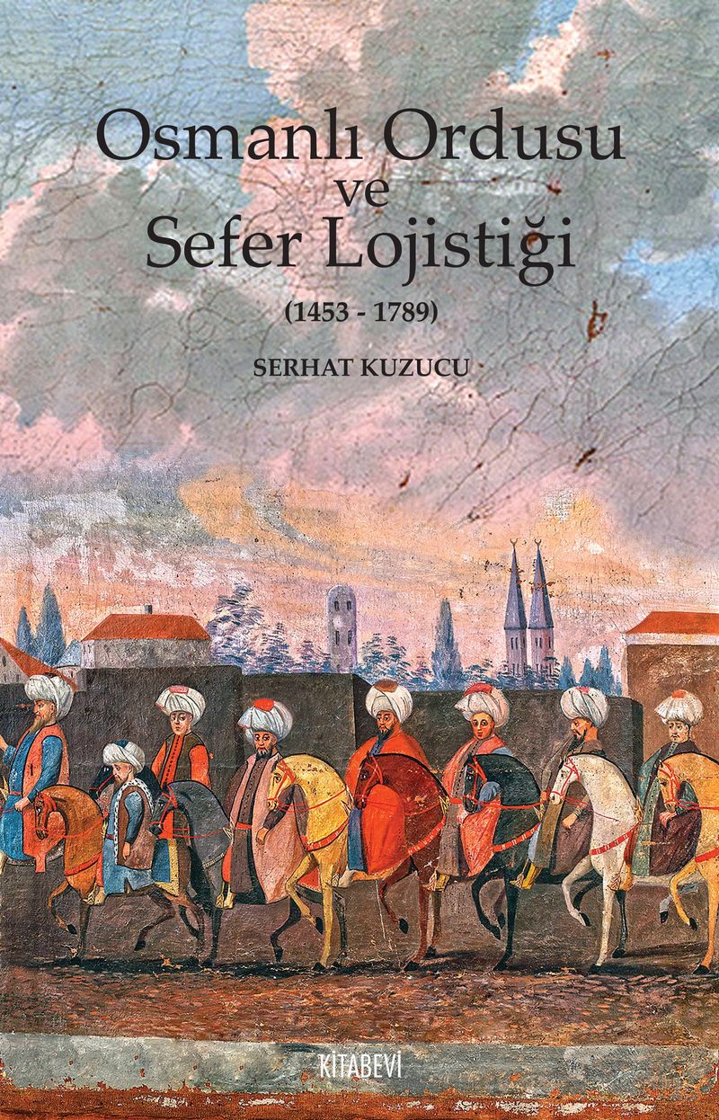 Osmanlı Ordusu ve Sefer Lojistiği (1453-1789) kitap kapağı