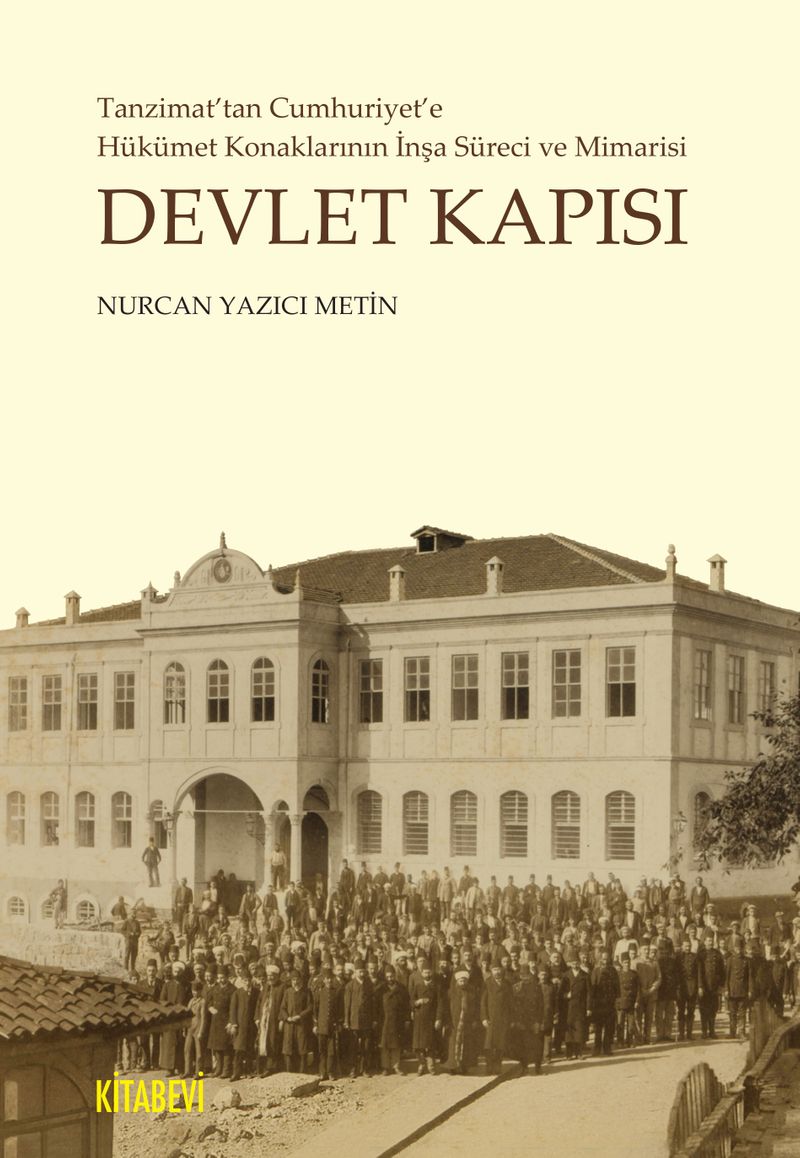 Devlet Kapısı Tanzimat'tan Cumhuriyet'e Hükümet Konaklarının İnşa Süreci ve Mimarisi kitap kapağı