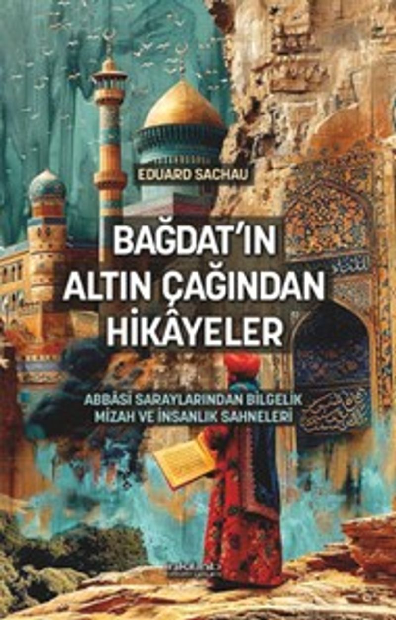 Bağdat’ın Altın Çağından Hikayeler Abbasî Saraylarından Bilgelik, Mizah ve İnsanlık Sahneleri kitap kapağı