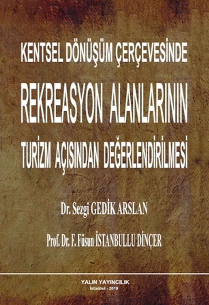 Kentsel Dönüşüm Çerçevesinde Rekreasyon Alanlarının Turizm Açısından Değerlendirilmesi kitap kapağı