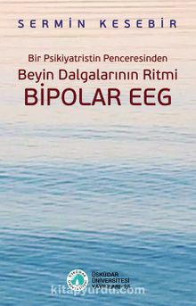 Bir Psikiyatristin Penceresinden Beyin Dalgalarının Ritmi Bipolar EEG kitap kapağı