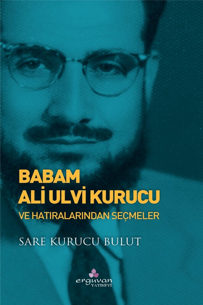Babam Ali Ulvi Kurucu ve Hatıralarından Seçmeler kitap kapağı