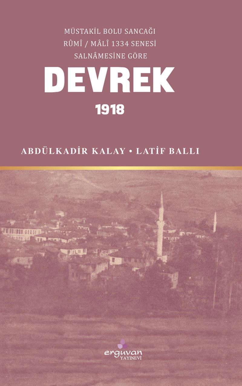 Müstakil Bolu Sancağı Rûmî / Malî 1334 Senesi Salnamesine Göre Tarihi Kayıtlarda Devrek 1918 kitap kapağı