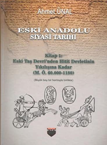 Eski Anadolu Siyasi Tarihi Kitap 1: Eski Taş Devri'nden Hitit Devletinin Yıkılışına Kadar (M. Ö. 60.000 -1180) kitap kapağı