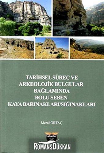 Tarihsel Süreç ve Arkeolojik Bulgular Bağlamında Bolu Seben Kaya :Barınakları - Sığınakları kitap kapağı
