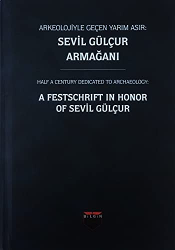 Arkeolojiyle Geçen Yarım Asır : Sevil Gülçur Armağanı (Ciltli) kitap kapağı