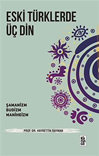 Eski Türklerde Üç Din Şamanizm, Budizm, Maniheizm kitap kapağı