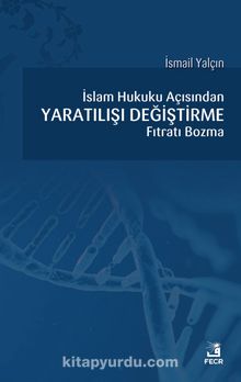 İslam Hukuku açısından Yaratılışı Değiştirme Fıtratı Bozma kitap kapağı