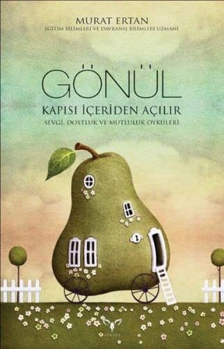 Gönül Kapısı İçeriden Açılır Sevgi, Dostluk ve Mutluluk Öyküleri kitap kapağı
