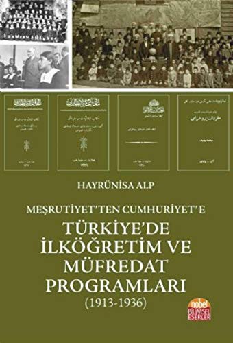 Meşrutiyet’ten Cumhuriyet’e Türkiye’de İlköğretim ve Müfredat Programları (1913-1936) kitap kapağı
