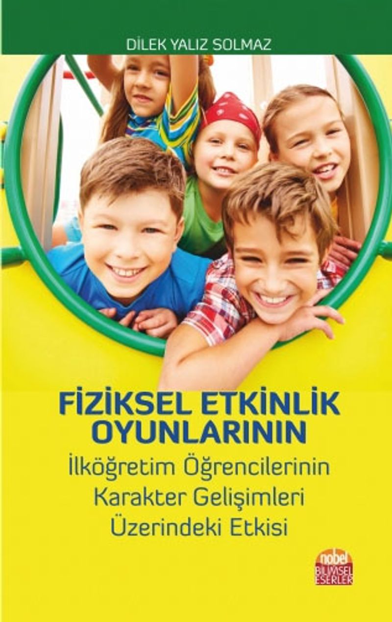 Fiziksel Etkinlik Oyunlarının İlköğretim Öğrencilerinin Karakter Gelişimleri Üzerindeki Etkisi kitap kapağı