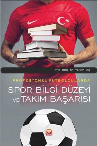 Profesyonel Futbolcularda Spor Bilgi Düzeyi ve Takım Başarısı kitap kapağı