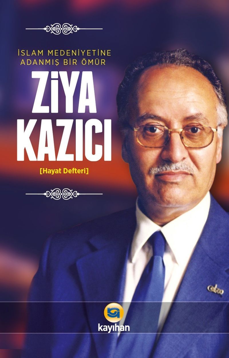 İslam Medeniyetine Adanmış Bir Ömür Ziya Kazıcı kitap kapağı