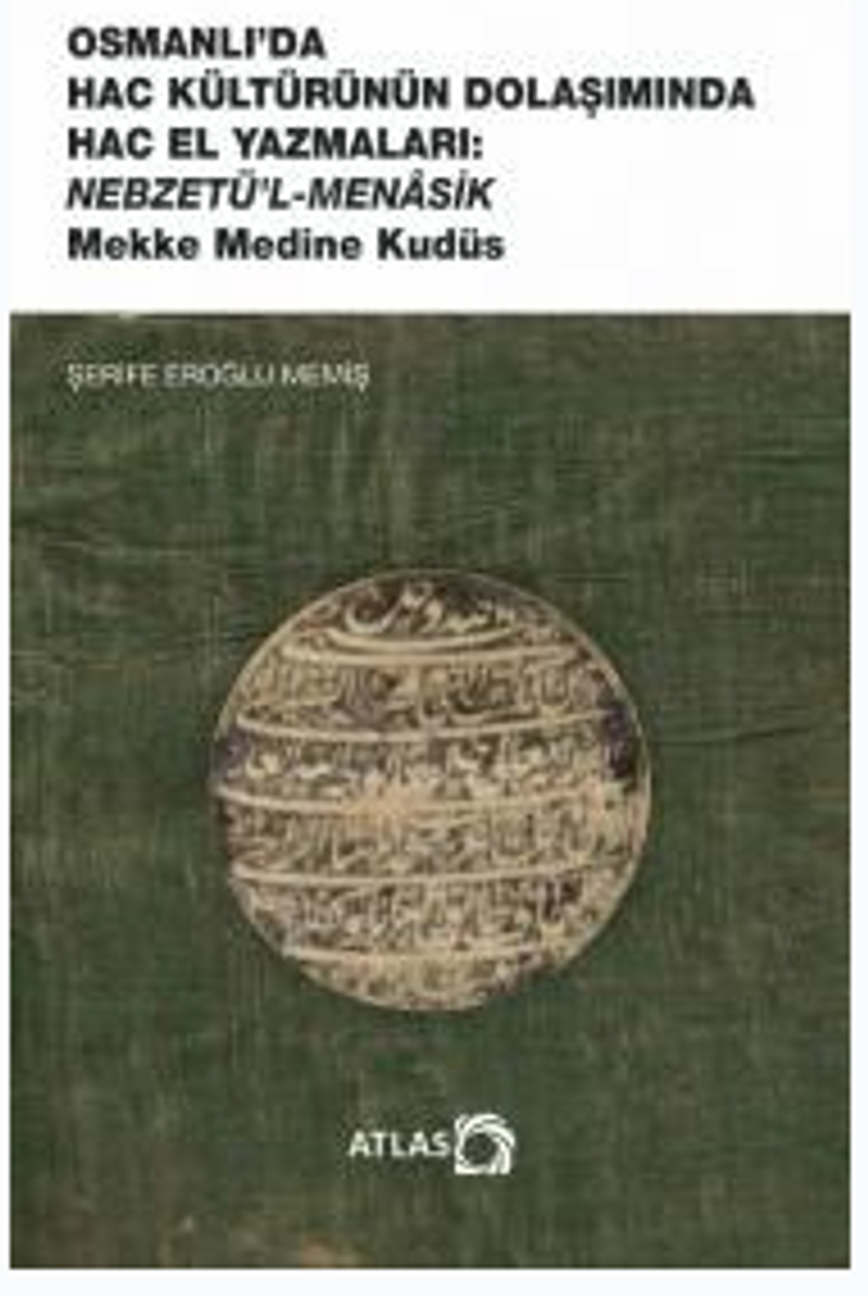 Osmanlı'da Hac Kültürünün Dolaşımında Hac el Yazmaları Nebzetü'l-Menaşık Mekke Medine Kudüs kitap kapağı