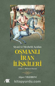 Siyasi ve Mezhebi Açıdan Osmanlı İran İlişkileri & Sultan I. Mahmud Dönemi kitap kapağı