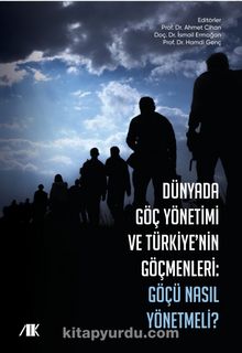 Dünyada Göç Yönetimi ve Türkiye'nin Göçmenleri Göçü Nasıl Yönetmeli ? kitap kapağı