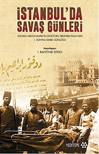 İstanbul' da Savaş Günleri Sultan Abdülhamid' in Doktoru İbrahim Paşa' nın 1. Dünya Harbi Günlüğü kitap kapağı