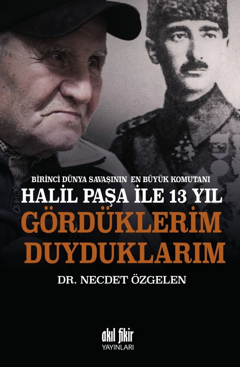Birinci Dünya Savaşının En Büyük Komutanı Halil Paşa ile 13 yıl Gördüklerim Duyduklarım kitap kapağı