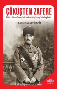 Çöküşten Zafere & Birinci Dünya Savaşı’nda ve Kurtuluş Savaşı’nda Cepheler kitap kapağı