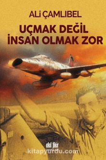 Uçmak Değil İnsan Olmak Zor kitap kapağı