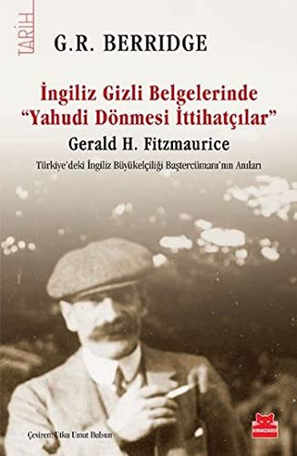 İngiliz Gizli Belgelerinde  “Yahudi Dönmesi  İttihatçılar” & Gerald H. Fitzmaurice Türkiye’deki İngiliz Büyükelçiliği Baştercümanı’nın Anıları kitap kapağı