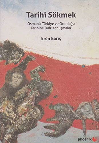 Tarihi Sökmek & Osmanlı-Türkiye ve Ortadoğu Tarihine Dair Konuşmalar kitap kapağı