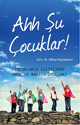 Ahh Şu Çocuklar! Çocuklarla İletişimde Anne ve Babaya İpuçları kitap kapağı