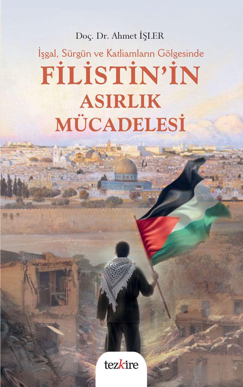 İşgal, Sürgün ve Katliamların Gölgesinde Filistin'in Asırlık Mücadelesi kitap kapağı