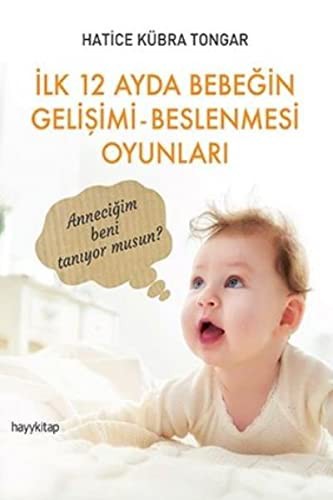İlk 12 Ayda Bebeğin Gelişimi Beslenmesi Oyunları kitap kapağı