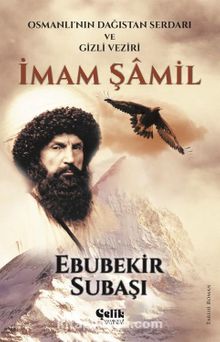 İmam Şamil & Osmanlı'nın Dağıstan Serdarı Ve Gizli Veziri kitap kapağı