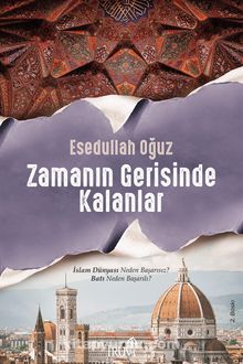 Zamanın Gerisinde Kalanlar & İslam Dünyası Neden Başarısız? Batı Neden Başarılı? kitap kapağı