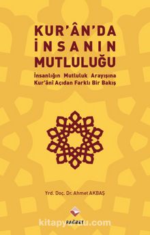 Kuran’da İnsanın Mutluluğu & İnsanlığın Mutluluk Arayışına Kur’ani  Açıdan Farklı Bir Bakış kitap kapağı