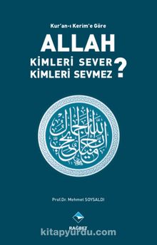 Kur’an’ı Kerim’e Göre Allah Kimleri Sever ? Kimleri Sevmez ? kitap kapağı