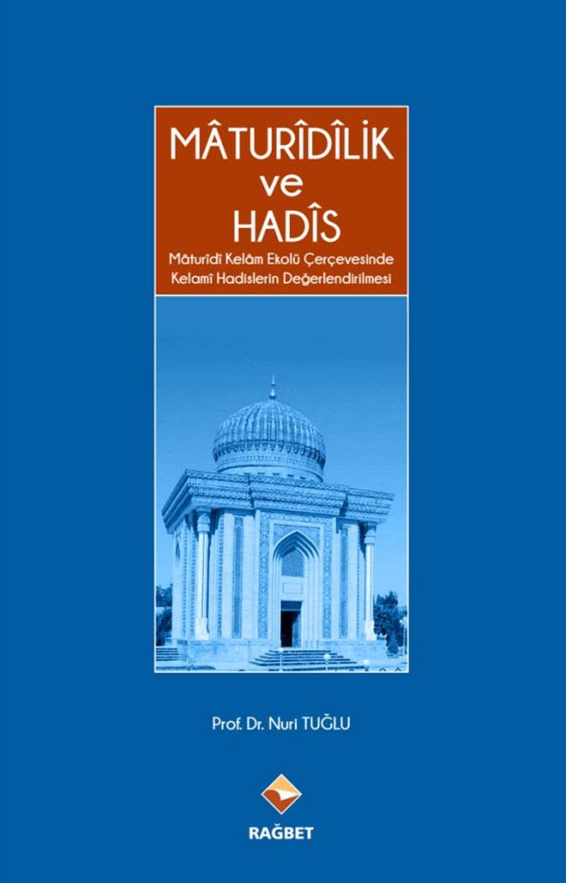 Maturidilik ve Hadis & Maturidi Kelam Ekolü Çerçevesinde Kelami Hadislerin Değerlendirilmesi kitap kapağı