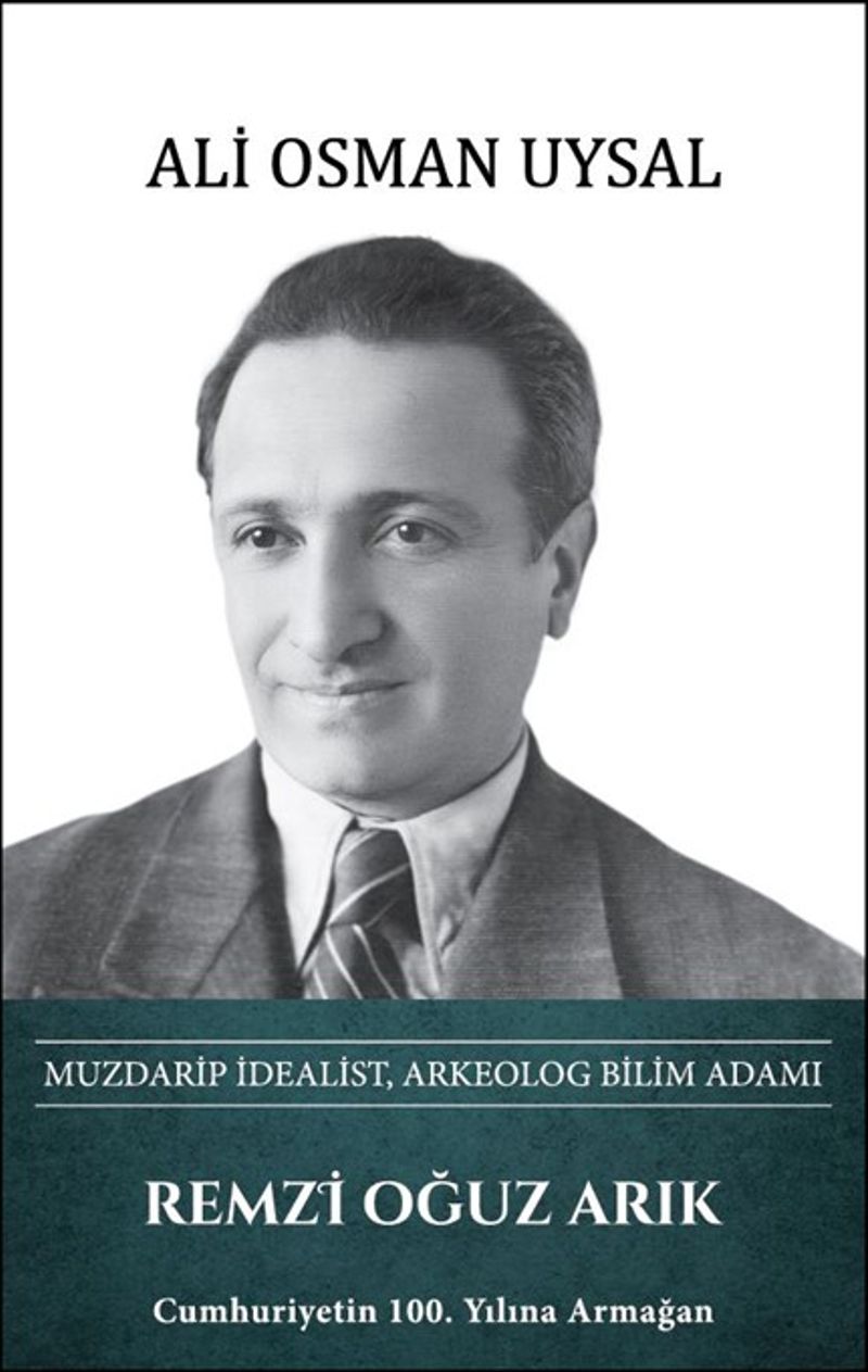 Remzi Oğuz Arık - Muzdarip İdealist, Arkeolog Bilim Adamı kitap kapağı