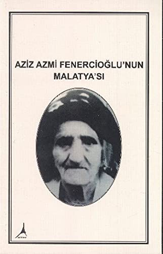 Aziz Azmi Fenercioğlu`nun Malatya`sı kitap kapağı