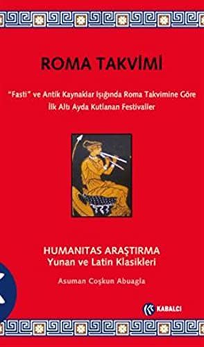 Roma Takvimi Fasti ve Antik Kaynaklar Işığında Roma Takvimine Göre İlk Altı Ayda Kutlanan Festivaller kitap kapağı