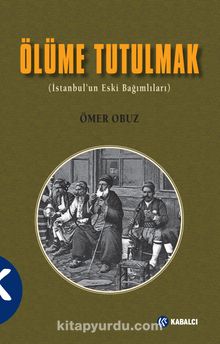 Ölüme Tutulmak (İstanbul’un Eski Bağımlıları) kitap kapağı