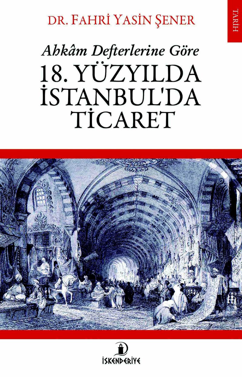 Ahkam Defterlerine Göre 18. Yüzyılda İstanbul'da Ticaret kitap kapağı