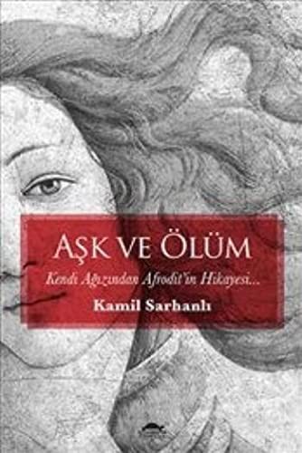 Aşk ve Ölüm Kendi Ağzından Afrodit'in Hikayesi kitap kapağı