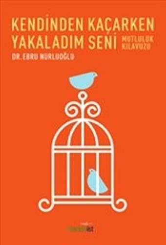 Kendinden Kaçarken Yakaladım Seni Mutluluk Kılavuzu kitap kapağı