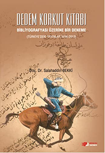 Dedem Korkut Kitabı Bibliyografyası Üzerine Bir Deneme (Türkiye'deki Yayınlar 1916-2013) kitap kapağı