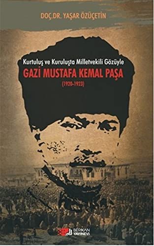 Kurtuluş ve Kuruluşta Milletvekili Gözüyle Gazi Mustafa Kemal Paşa (1920-1923) kitap kapağı