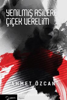 Yenilmiş Asilere Çiçek Verelim kitap kapağı