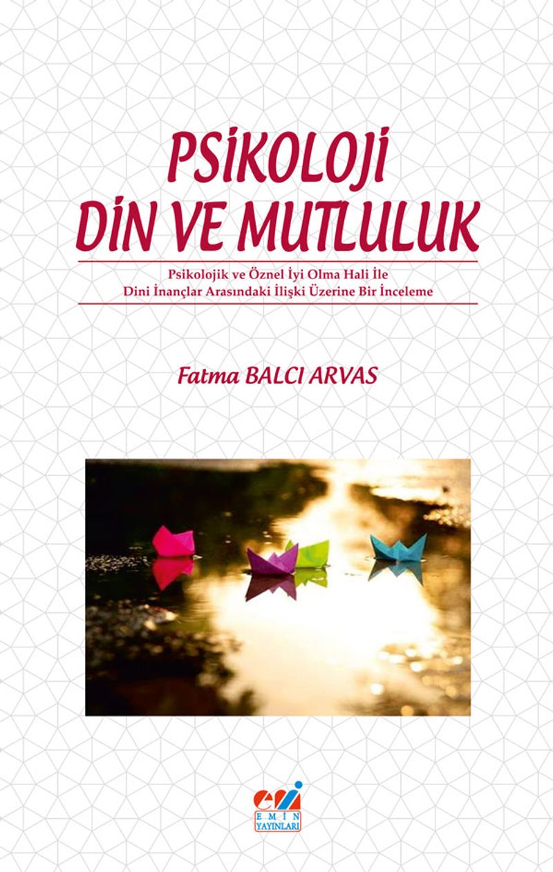 Psikoloji Din ve Mutluluk Psikolojik ve Öznel İyi Olma Hali ile Dini İnançlar Arasındaki İlişki Üzerine Bir İnceleme kitap kapağı